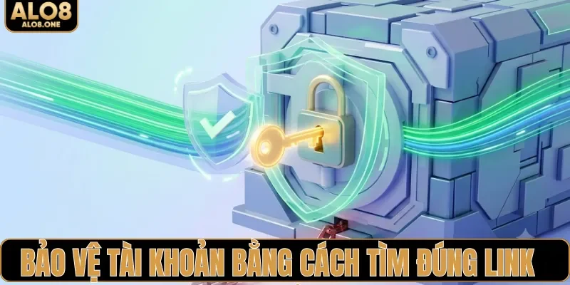 Bảo vệ tài khoản bằng cách tìm đúng link chuẩn