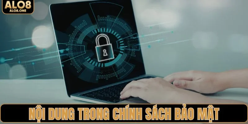Các nội dung trọng tâm trong chính sách bảo mật