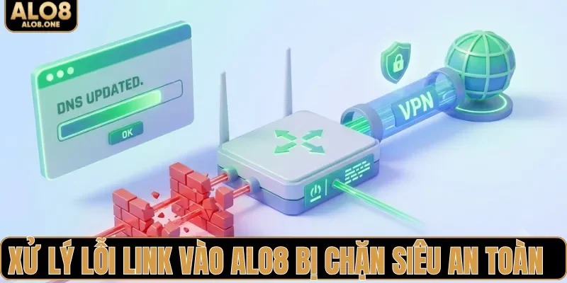 Cách xử lý lỗi link vào ALO8 bị chặn siêu an toàn