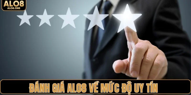 Đánh giá ALO8 về mức độ uy tín của nền tảng
