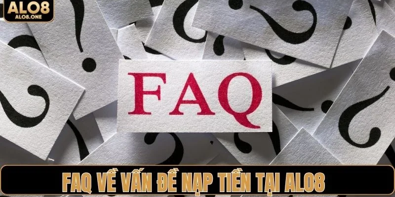 FAQ về vấn đề nạp tiền tại ALO8