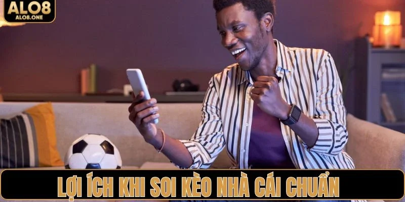Lợi ích thiết thực khi soi kèo nhà cái chuẩn