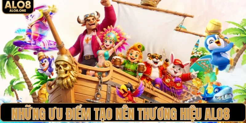 Những ưu điểm tạo nên thương hiệu ALO8