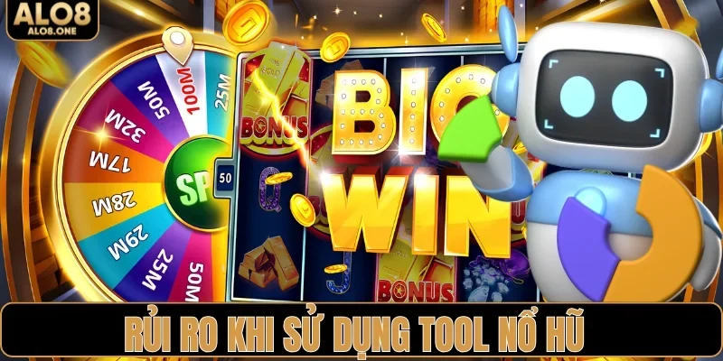 Rủi ro khi sử dụng tool nổ hũ không uy tín
