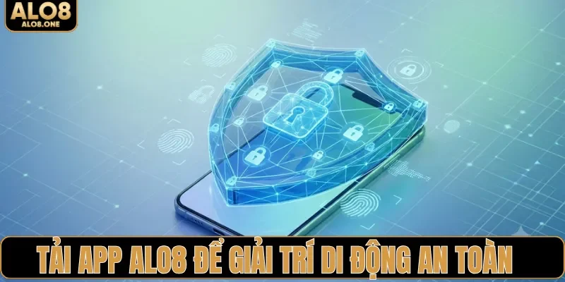 Tải app ALO8 để giải trí di động an toàn