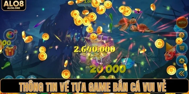 Thông tin về tựa game bắn cá vui vẻ