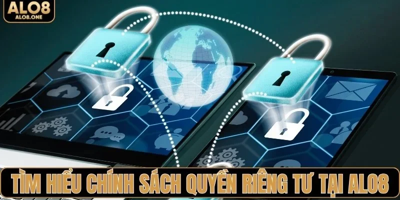 Tìm hiểu chính sách quyền riêng tư tại ALO8