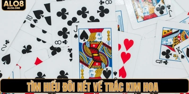 Tìm hiểu đôi nét về Trác Kim Hoa