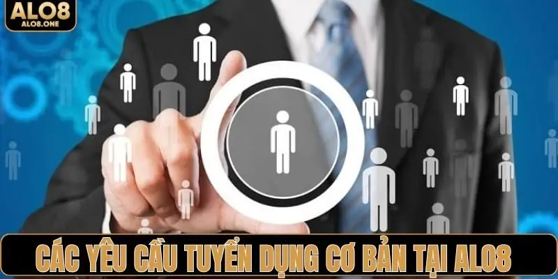 Tổng hợp yêu cầu tuyển dụng ALO8 cơ bản