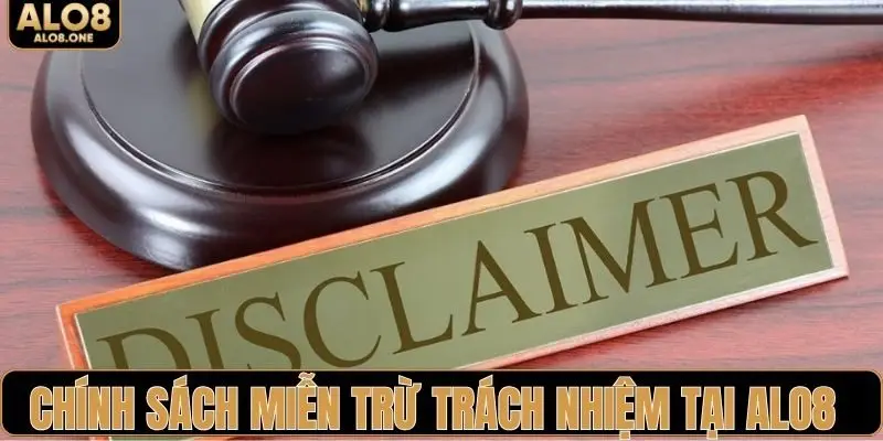 Tổng quan chính sách miễn trừ trách nhiệm tại ALO8